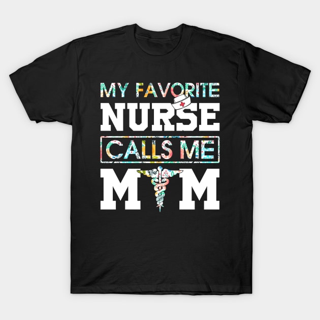 My Favorite Nurse Calls Me Mom T-Shirt by Namio